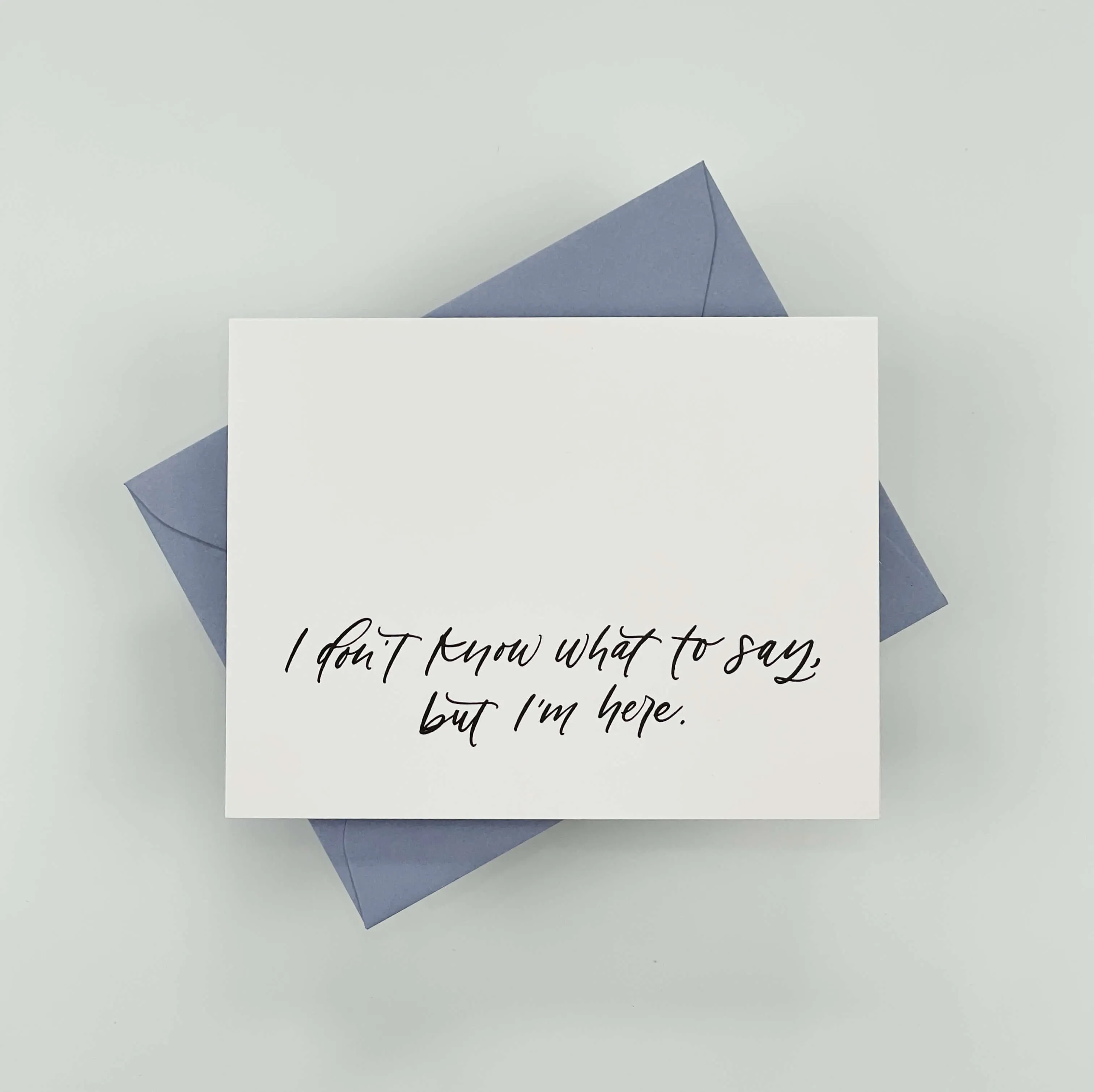 I Don't Know What to Say, But I'm Here Card
